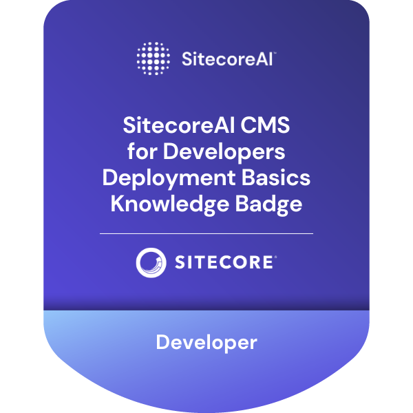 SitecoreAI CMS for Developers Deployment Basics Knowledge Badge