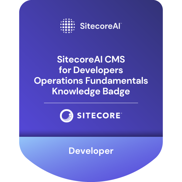 SitecoreAI CMS for Developers Operations Fundamentals Knowledge Badge